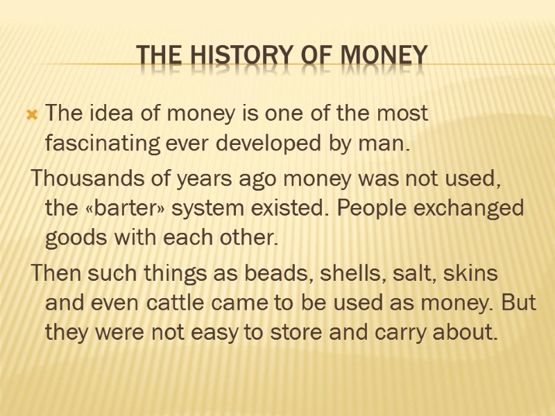 The history of money The idea of money is one of the most fascinating